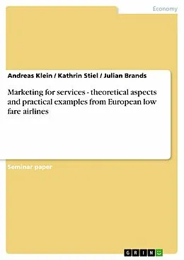 E-Book (pdf) Marketing for services - theoretical aspects and practical examples from European low fare airlines von Andreas Klein, Kathrin Stiel, Julian Brands
