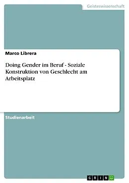 E-Book (epub) Doing Gender im Beruf - Soziale Konstruktion von Geschlecht am Arbeitsplatz von Marco Librera
