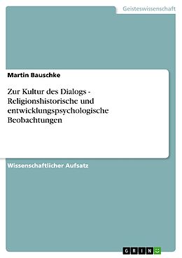 E-Book (pdf) Zur Kultur des Dialogs - Religionshistorische und entwicklungspsychologische Beobachtungen von Martin Bauschke
