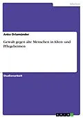 E-Book (pdf) Gewalt gegen alte Menschen in Alten- und Pflegeheimen von Anke Orlamünder