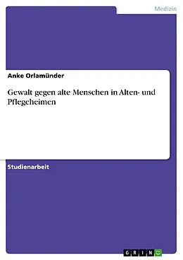 E-Book (pdf) Gewalt gegen alte Menschen in Alten- und Pflegeheimen von Anke Orlamünder