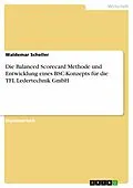 E-Book (pdf) Vorstellung der Balanced Scorecard Methode und Entwicklung eines BSC-Konzepts für die TFL Ledertechnik GmbH von Waldemar Scheller
