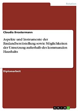 E-Book (pdf) Aspekte und Instrumente der Baulandbereitstellung sowie Möglichkeiten der Umsetzung außerhalb des kommunalen Haushalts von Claudia Broxtermann