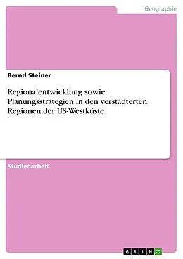 E-Book (pdf) Regionalentwicklung sowie Planungsstrategien in den verstädterten Regionen der US-Westküste von Bernd Steiner
