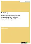 E-Book (pdf) Verhaltensdispositionen älterer Arbeitnehmer im Zeichen des demografischen Wandels von Martin Lange