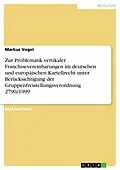 E-Book (epub) Zur Problematik vertikaler Franchisevereinbarungen im deutschen und europäischen Kartellrecht unter Berücksichtigung der Gruppenfreistellungsverordnung 2790/1999 von Markus Vogel