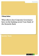 eBook (pdf) What effects does Corporate Governance have on the banking sector? Case Study of the Deutsche Bank de Yilmaz Seker