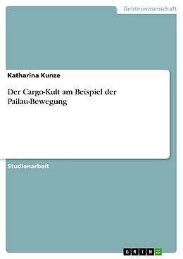 E-Book (epub) Der Cargo-Kult am Beispiel der Pailau-Bewegung von Katharina Kunze