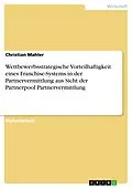 E-Book (epub) Wettbewerbsstrategische Vorteilhaftigkeit eines Franchise-Systems in der Partnervermittlung aus Sicht der Partnerpool Partnervermittlung von Christian Mahler