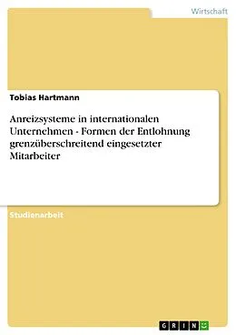 E-Book (epub) Anreizsysteme in internationalen Unternehmen - Formen der Entlohnung grenzüberschreitend eingesetzter Mitarbeiter von Tobias Hartmann