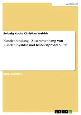 E-Book (epub) Kundenbindung - Zusammenhang von Kundenloyalität und Kundenprofitabilität von Solveig Koch, Christian Weirich