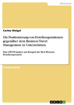 E-Book (pdf) Die Positionierung von Hotelkooperationen gegenüber dem Business Travel Management in Unternehmen - eine SWOT-Analyse am Beispiel der Best Western Hotelkooperation von Carina Weigel