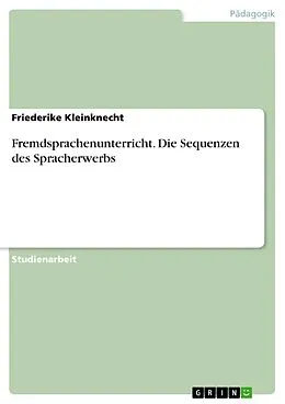 E-Book (pdf) Fremdsprachenunterricht. Die Sequenzen des Spracherwerbs von Friederike Kleinknecht