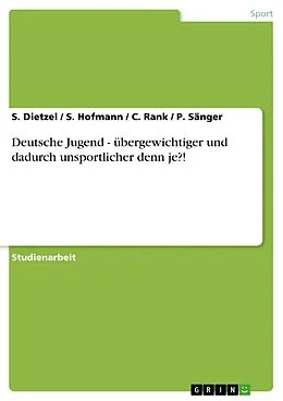 E-Book (pdf) Deutsche Jugend - übergewichtiger und dadurch unsportlicher denn je?! von S. Dietzel, S. Hofmann, C. Rank