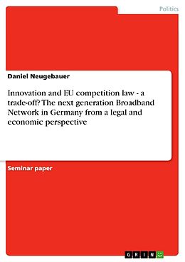 E-Book (epub) Innovation and EU competition law - a trade-off? The next generation Broadband Network in Germany from a legal and economic perspective von Daniel Neugebauer