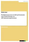 E-Book (epub) Produktionsprozesse in SAP und Semiramis unter Einbeziehung von APS-Optimierungssystemen von Stefan Auer