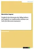 E-Book (pdf) Vergleich des Konzepts der Billig-Airlines im Vergleich zu traditionellen Airlines aus Sicht des Ressourcenansatzes von Maximilian Hegener