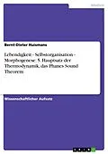 E-Book (epub) Lebendigkeit - Selbstorganisation - Morphogenese: 5. Hauptsatz der Thermodynamik, das Phanes Sound Theorem von Bernt-Dieter Huismans