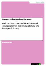 E-Book (pdf) Moderne Methoden der Wirtschafts- und Sozialgeographie - Forschungsplanung und Konzeptualisierung von Johannes Weber, Andreas Marquardt
