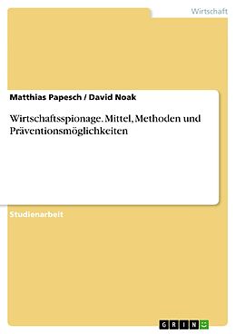 E-Book (pdf) Wirtschaftsspionage. Mittel, Methoden und Präventionsmöglichkeiten von Matthias Papesch, David Noak