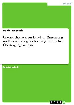 E-Book (pdf) Untersuchungen zur iterativen Entzerrung und Decodierung hochbitratiger optischer Übertragungssysteme von Daniel Rogusch
