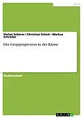 E-Book (epub) Der Gruppenprozess in der Klasse von Stefan Scherer, Christian Schick, Markus Schröder