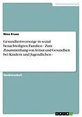 E-Book (epub) Gesundheitsvorsorge in sozial benachteiligten Familien - Zum Zusammenhang von Armut und Gesundheit bei Kindern und Jugendlichen - von Nina Kruse