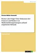 E-Book (pdf) Pionier oder Folger - Eine Diskussion der Chancen und Risiken von Markteinführungsstrategien anhand empirischer Befunde von Florian Müller-Seewald