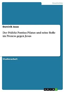 E-Book (pdf) Der Präfekt Pontius Pilatus und seine Rolle im Prozess gegen Jesus von Dominik Jesse