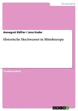 E-Book (epub) Historische Hochwasser in Mitteleuropa von Annegret Bäßler, Jens Ender