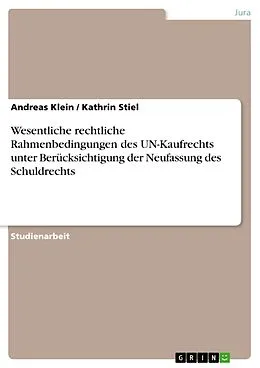 E-Book (pdf) Wesentliche rechtliche Rahmenbedingungen des UN-Kaufrechts unter Berücksichtigung der Neufassung des Schuldrechts von Andreas Klein, Kathrin Stiel