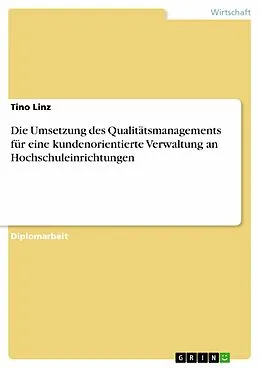 E-Book (pdf) Die Umsetzung des Qualitätsmanagements für eine kundenorientierte Verwaltung an Hochschuleinrichtungen von Tino Linz