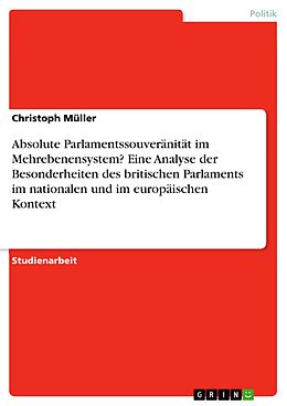 E-Book (epub) Absolute Parlamentssouveränität im Mehrebenensystem? Eine Analyse der Besonderheiten des britischen Parlaments im nationalen und im europäischen Kontext von Christoph Müller