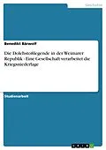 E-Book (epub) Die Dolchstoßlegende in der Weimarer Republik - Eine Gesellschaft verarbeitet die Kriegsniederlage von Benedikt Bärwolf