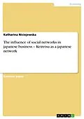 E-Book (epub) The influence of social networks in japanese business - Keiretsu as a japanese network von Katharina Niciejewska