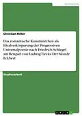 E-Book (epub) Das romantische Kunstmärchen als Idealverkörperung der Progressiven Universalpoesie nach Friedrich Schlegel am Beispiel von Ludwig Tiecks Der blonde Eckbert von Christian Ritter