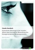 E-Book (pdf) Systemische Beratung in der Sozialen Arbeit unter besonderer Betrachtung des lösungsorientierten Beratungsansatzes von Claudia Steenbeck