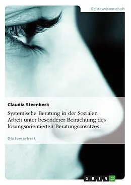 E-Book (pdf) Systemische Beratung in der Sozialen Arbeit unter besonderer Betrachtung des lösungsorientierten Beratungsansatzes von Claudia Steenbeck