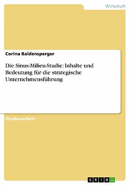 E-Book (pdf) Die Sinus-Milieu-Studie: Inhalte und Bedeutung für die strategische Unternehmensführung von Corina Baldensperger