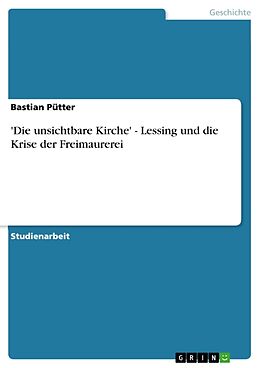 Kartonierter Einband 'Die unsichtbare Kirche' - Lessing und die Krise der Freimaurerei von Bastian Pütter