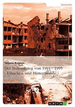 Kartonierter Einband Der Balkankrieg von 1991 - 1995 - Ursachen und Hintergründe von Tatjana Butorac