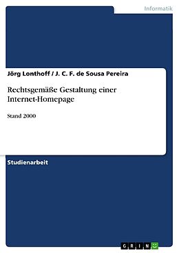 Kartonierter Einband Rechtsgemässe Gestaltung einer Internet-Homepage von Jörg Lonthoff J. C. F. de Sousa Pereira