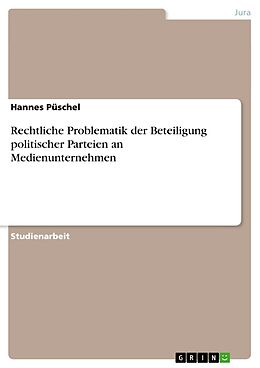 Kartonierter Einband Rechtliche Problematik der Beteiligung politischer Parteien an Medienunternehmen von Hannes Püschel