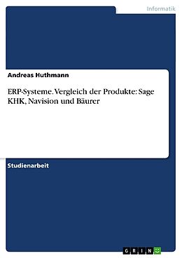 Kartonierter Einband ERP-Systeme. Vergleich der Produkte: Sage KHK, Navision und Bäurer von Andreas Huthmann