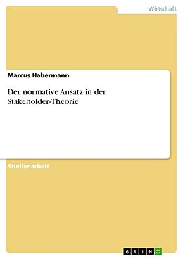 Kartonierter Einband Der normative Ansatz in der Stakeholder-Theorie von Marcus Habermann