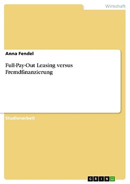 Kartonierter Einband Full-Pay-Out Leasing versus Fremdfinanzierung von Anna Fendel