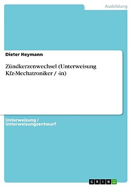 Kartonierter Einband Zündkerzenwechsel (Unterweisung Kfz-Mechatroniker / -in) von Dieter Heymann