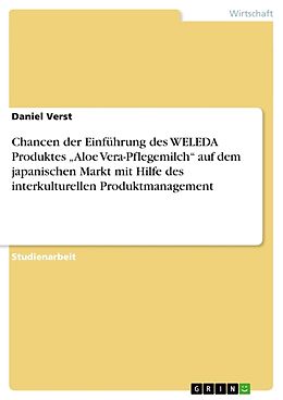 Kartonierter Einband Chancen der Einführung des WELEDA Produktes  Aloe Vera-Pflegemilch  auf dem japanischen Markt mit Hilfe des interkulturellen Produktmanagement von Daniel Verst
