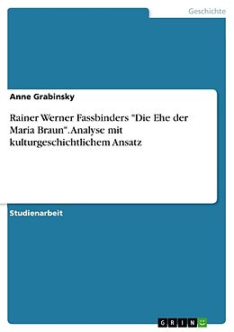 Kartonierter Einband Rainer Werner Fassbinders "Die Ehe der Maria Braun". Analyse mit kulturgeschichtlichem Ansatz von Anne Grabinsky