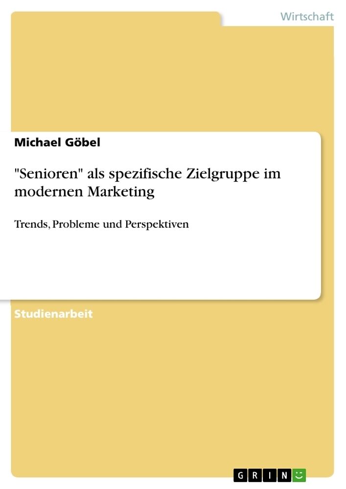 "Senioren" als spezifische Zielgruppe im modernen Marketing
